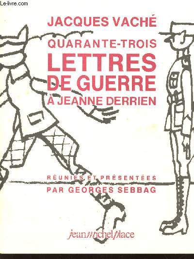 QUARANTE-TROIS LETTRES DE GUERRE A JEANNE DERRIEN / Runies et presentes par Georges SEBBAG.