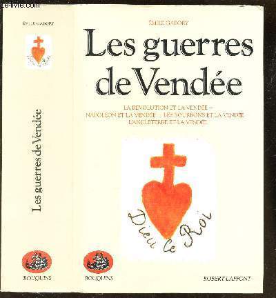 LES GUERRES DE VENDE - la revolution et la Vende - Napoleon et la Vende - Les bourbons et la Vende - L'Angleterre et la vende.