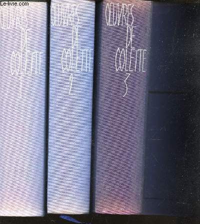 OEUVRES DE COLETTE - EN 3 VOLUMES / TOMES 1 + 2 + 3.