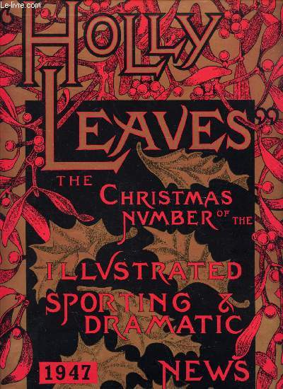 HOLLY LEAVES - THE CHRISTAMS NUMBER OF THE ILLUSTRATED SPORTING & DRAMATIC NEWS - 1947