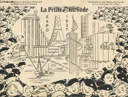 LA PETITE GIRONDE - EXPO 1937 - Aux 3500 enfants des Ecoles communales de Bordeaux et de sa banlieue - En souvenir de leur merveilleux voyage du 5 au 8 octobre 1937 a Paris.