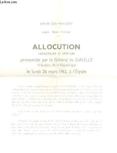 ALLOCUTION radiodiffuse et tlvise prononce par le Gnral de Gaulle, Prsident de la Rpublique le lundi 26 mars 1962, a l'Eyse.