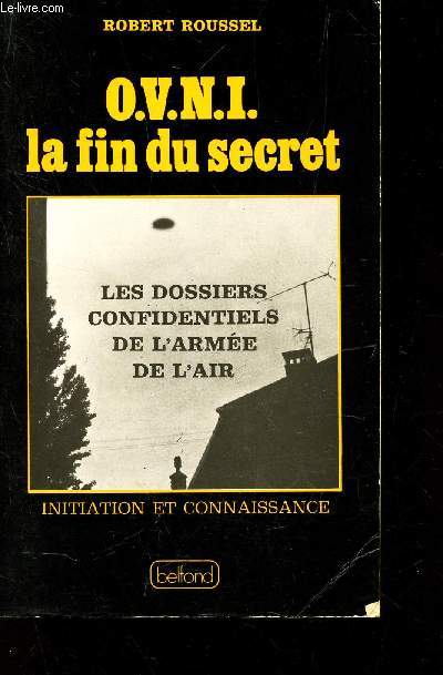 O.V.N.I. LA FIN DU SECRET - LES DOSSIERS CONFIDENTIELS DE L'ARMEE DE L'AIR / COLLECTION 