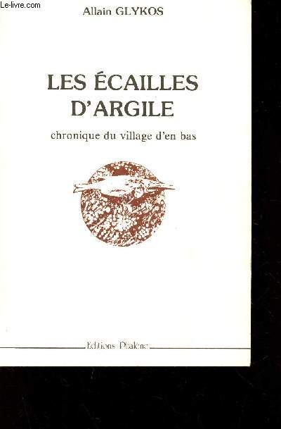 LES ECAILLES D'ARGILES - CHRONIQUE DU VILLAGE D'EN BAS.