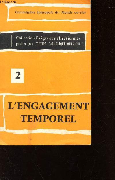 L'ENGAGEMENT TEMPOREL / N2 DE LA COLLECTION EXIGENCES CHRETIENNES - commission episcopale du Monde ouvrier.