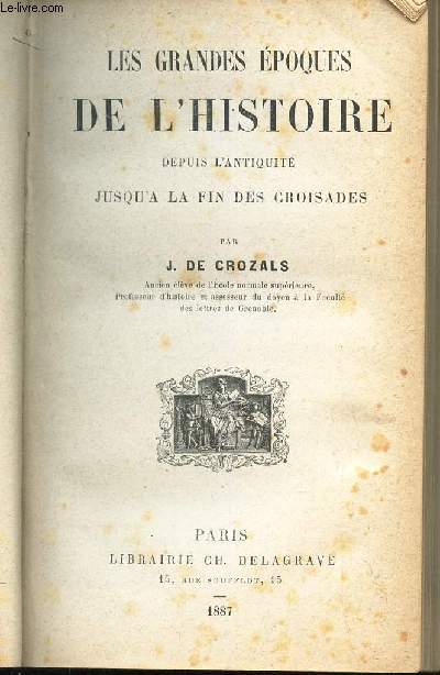 LES GRANDES EPOQUES DE L'HISTOIRE DEPUIS L'ANTIQUITE JUSQU'A LA FIN DES CROISADES.