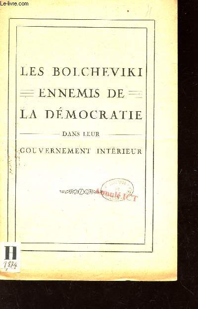 LES BOLCHEVIKI ENNELIS DE LA DEMOCRATIE DANS LE GOUVERNEMENT INTERIEUR. (1 FASCICULE).