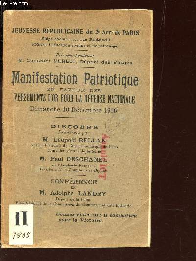 MANIFESTRE PATRIOTIQUE EN FAVEUR DES VERSEMENTS D'OR POUR LA DEFENSE NATIONALE - dimanche 10 decembre 1916 / discuours prononcs M. Lopold BELLAN, M. Paul Deschanel / Confrence de M. Adolphe LANDRY