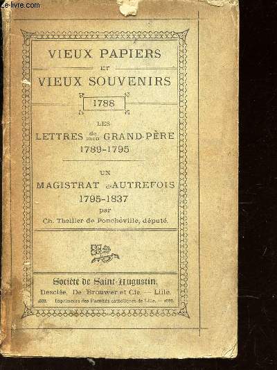 VIEUX PAPIERS ET VIEUX SOUVENIRS - 1788 - LES LETTRES DE MON GRAND PERE (1789-1795) - UN MAGISTRAT D'AUTREFOIS (1795-1837)