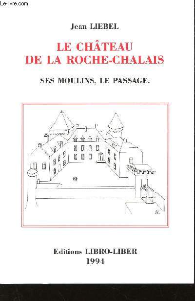 LE CHATEAU DE LA ROCHE-CHALAIS - SES MOULINS - LE PASSAGE.