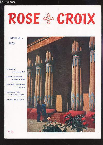 ROSE CROIX - N73 - PRINTEMPS 1970 / LA levitation est elle possible? / Alchimie traditionnelle et monde moderne / Convention rosicrucienne au Togo / Activit de l'ordre rosicrucien A.M.O.R.C. / Les amis de l'A.M.O.R.C...