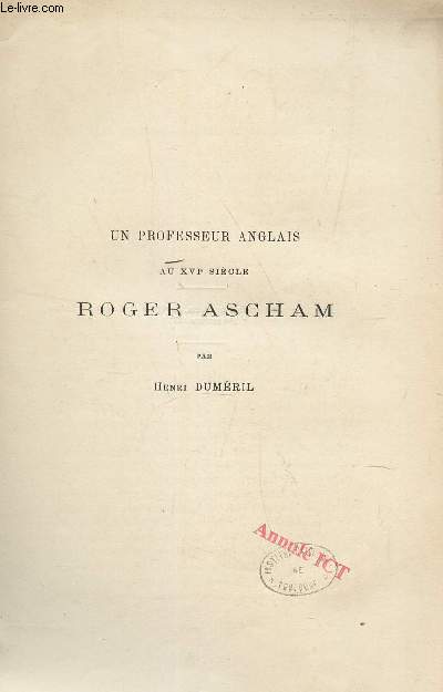 UN PROFESSEUR ANGLAIS AU XVIe SIECLE ROGER ASCHAM - Extrait des Mmoires de l'Acadmie des sciences - 2eme semestre 1885.