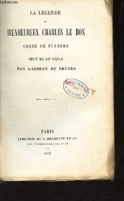 LA LEGENDE DU BIENHEUREUX CHARLES DE FLANDRE - RECIT DU XIIe SIECLE. / collection 