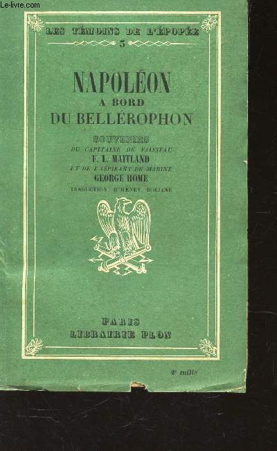 NAPOLEON A BORD DE BELLEROPHON - Souvenirs du capitaine de vaisseau F.-L. Maitland et de l'aspirant de marine George Home.