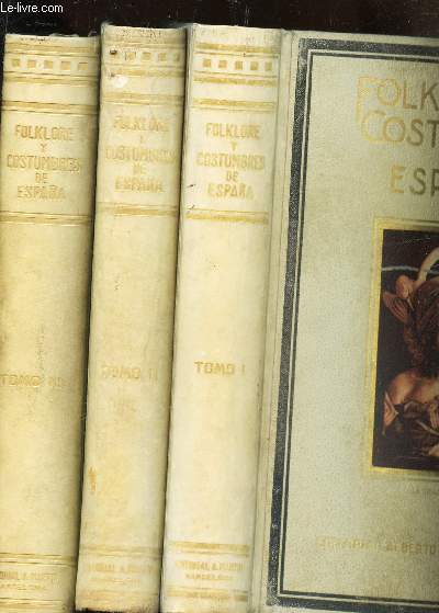 FOLKLORE Y COSTUMBRES DE ESPANA - EN 3 VOLUMES : TOMO I + TOMO II + TOMO III.
