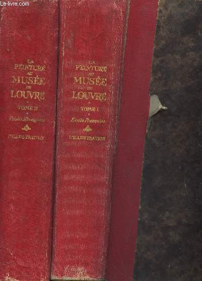 LA PEINTURE AU MUSEE DU LOUVRE - EN 2 VOLUMES : TOME I : ECOLE FRANCAISE + TOME II : ECOLES ETRANGERES