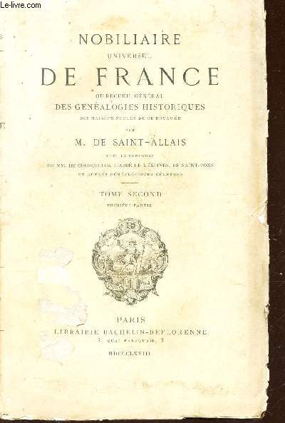 NOBILIAIRE UNIVERSEL DE FRANCE - TOME SECOND - 1ere PARTIE / ou recueil general Des Gnalogies historiques des maisons nobles de ce royaume.
