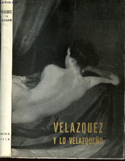 VELAZQUEZ Y LO VELAZQUENO - Catalogo de la exposicion homenaje a diego de Silva Velazquez en el III centanario de su muerte - 1660-1960.