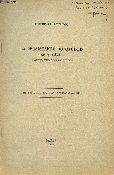 LA PERSISTANCE DU GAULOIS AU VIe SIECLE D'APRES GREGOIRE DE TOURS - EXTRAIT DU RECUEIL DE TRAVAUX OFFERT A M. CLOVIS BRUNZEL - 1955.