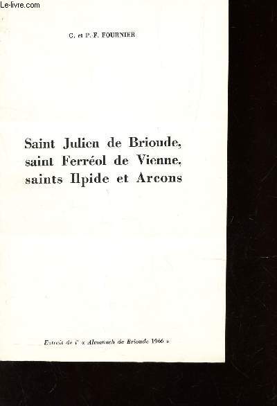 SAINT JULIEN DE BRIOUDE, SAINT FERREOL DE VIENNE, SAINTS ILPIDE ET ARCONS / EXTRAITS DE L'ALMANACH DE BRIOUDE 1966.