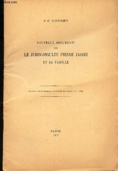NOUVEAUX DOCUMENTS SUR LE JURISCONSULTE PIERRE JACOBI ET SA FAMILLE / EXTRAIT DE LA BIBLIOTHEQUE DE L'ECOLE DES CHARTES - T. C - 1939.
