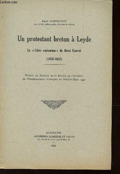 UN PROTESTANT BRETON A LEYDE - Le liber amicorum de René Gouret (1650-1662) / Extrait du bulletin de la société de l'histoire de Protestantisme francais de janvier-mars 1941.