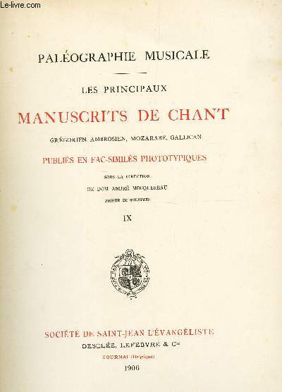 LES PRINCIPAUX MANUSCRITS DE CHANTS GREGORIEN, AMBROISIEN, MOZARABE,GALLICAN - PUBLIES EN FAC SIMILES PHOTOTYPIQUES / TOME IX DE LA PALEOGRAPHIE MUSICALE - LE CODEX 601 DE LA BILBIOTHEQUE CAPITULAIRE DE LUCQUES antiphonaire camaldule (XIIe siecle).