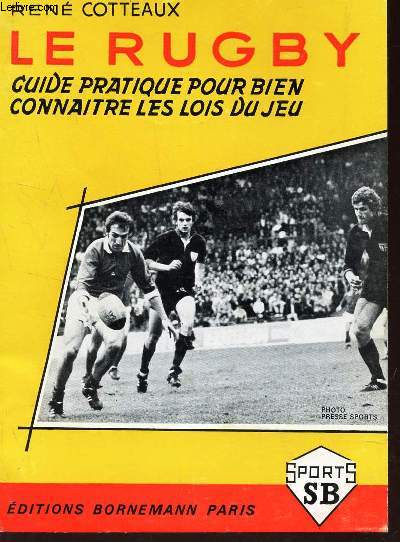 LE RUGBY - GUIDE PRATIQUE POUR BIEN CONNAITRE LES LOIS DU JEU