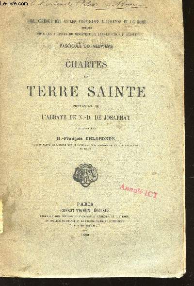 CHARTES DE TERRE SAINTE- PROVENANT DE L'ABBAYE DE N.D. DE JOSAPHAT - FASCICULE DIX-NEUVIEME.
