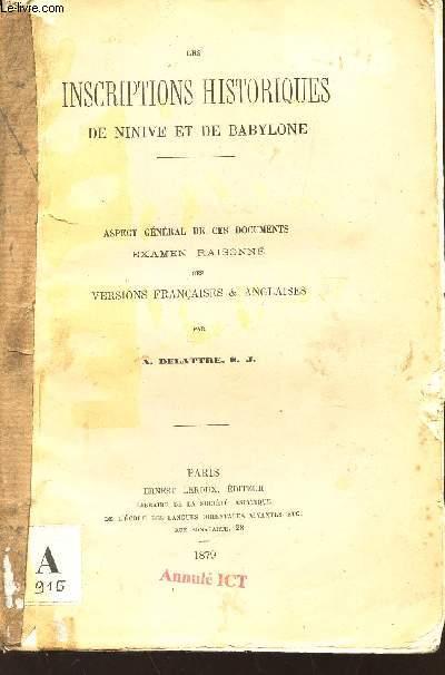 LES INSCRIPTIONS HISTORIQUES DE NINIVE ET DE BABYLONE - Aspect gnral de ces documents - Examen raisonn des Versions franaises & anglaises.