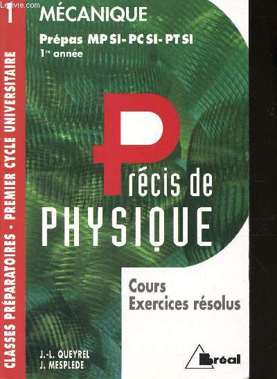 MECANIQUE - PREPAS MP SI-PCSI-PTSI - 1ere anne / PRECIS DE PHYSIQUE - COURS EXERCICES RESOLUS / CLASSES PREPARATOIRES - PREMIER CYCLE UNIVERSITAIRE.