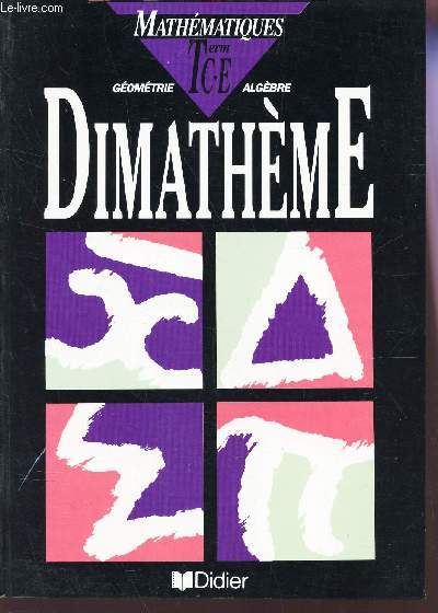 DIMATHEME - GEOMETRIE - ALGEBRE - Term C-E / MATHEMATIQUES
