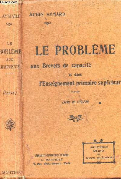 LE PROBLEME aux brevets de capacite et dans l'enseignement primaire superieur - LIVRE DE L'ELEVE