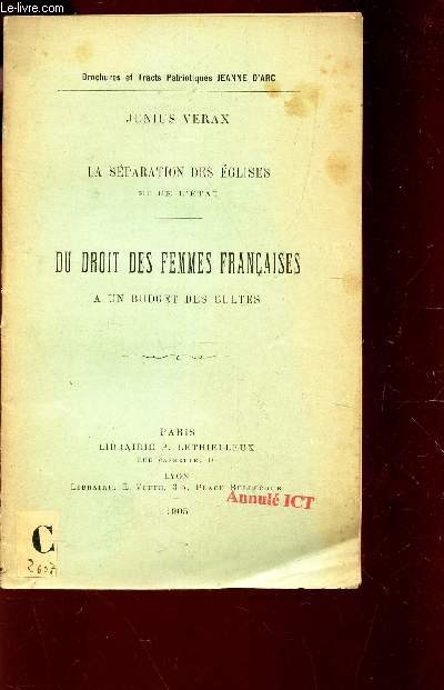 LA SEPARATION DES EGLISES ET DE L'ETAT - DU DROIT DES FEMMES FRANCAISES A UN BUDGET DES CULTES / BROCHURES ET TRACTS PATRIOTIQUES JEANNE D'ARC