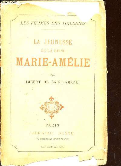 LA JEUNESSE DE LA REINE MARIE-AMELIE / LES FEMMES DES TUILERIES