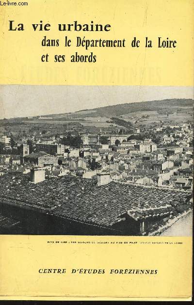 LA VIE URBAINE DANS LE DEPARTEMENT DE LA LOIRE ET SES ABORDS. / 2e EDITION