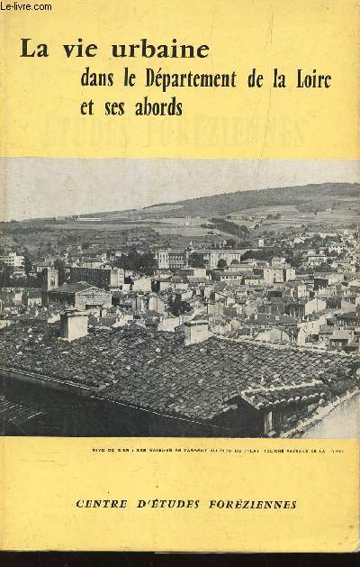 LA VIE URBAINE DANS LE DEPARTEMENT DE LA LOIRE ET SES ABORDS / Fr. Thomas, Le dynamisme urbain des rgions haut-ligriennes. Ren Neboit, un bourg touristique: Le Chambon-sur-Lignon. J.P. Trimoulla, Sainte-Sigolne... / 2e EDITION