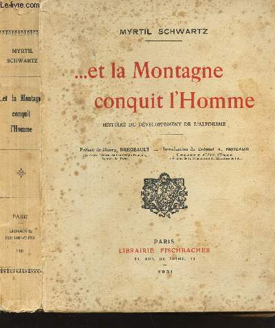 ... ET LA MONTAGNE CONQUIT L'HOMME - HISTOIRE DU DEVELOPPEMENT DE L'ALPINISME