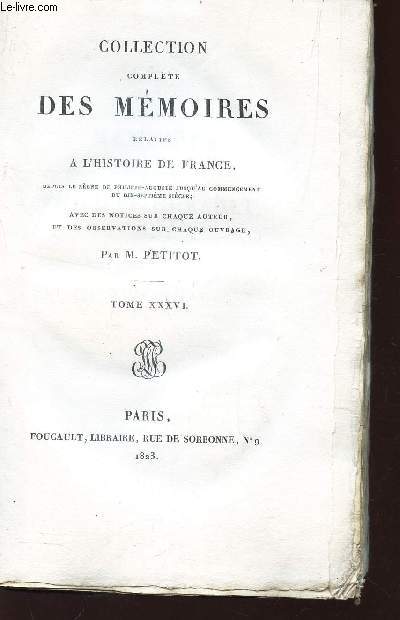 COLLECTION COMPLETE DES MEOIRES RELATIVES A L'HISTOIRE DE FRANCE : TOME XXXVI.