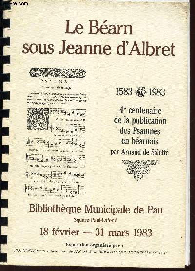 LE BEARN SOUS JEANNE D'ALBRET - 4e CENTENAIRE DE LA PUBLICITATION DES PSAUMES EN BEARNAIS - bibliotheque municipale de pau - 18 fevrier - 31 mars 1983.