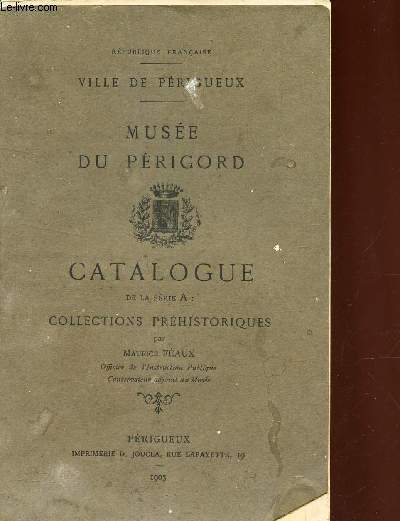 MUSEE DU PERIGORD - CATALOGUE DE LA SERIE A : COLLECTION PREHISTORIQUES / VILLE DE PERIGUEUX