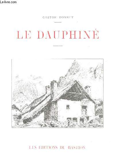 LE DAUPHINE - Illustrations d'aprs nature, vues photographiques xcutes par M. Eugne Charpenay - Dessins originaux d'artistes dauphinois.