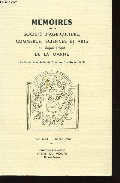 TOME XCIX - ANNEE 1984 / MEMOIRES DE LA SOCIETE D'AGRICULTURE, COMMERCE, SCIENCES ET ARTS DU DEPARTEMENT DE LA MARNE.