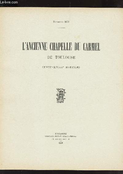 L'ANCIENNE CHAPELLE DU CARMEL DE TOULOUSE - (XVIIe - XVIIIe SIECLE).