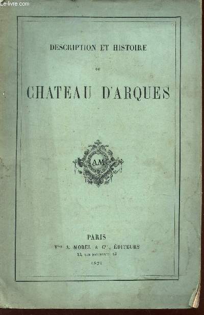 DESCRIPTION ET HISTOIRE DU CHATEAU D'ARQUES -