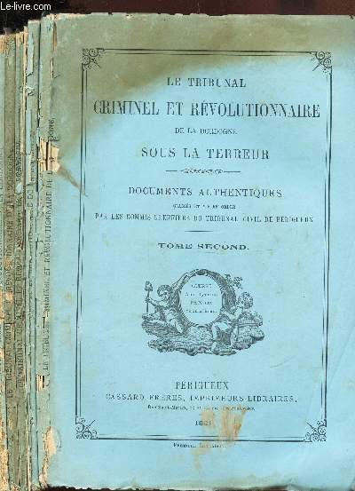 LE TRIBUNAL CRIMINEL ET REVOLUTIONNAIRE DE LA DORDOGNE SOUS LA TERREUR - TOME II (EN 6 VOLUMES) / 6 LIVRAISONS. COMPLET