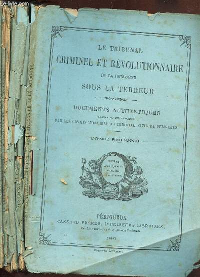 LE TRIBUNAL CRIMINEL ET REVOLUTIONNAIRE DE LA DORDOGNE SOUS LA TERREUR - TOME II (EN 6 VOLUMES) / 6 LIVRAISONS. COMPLET