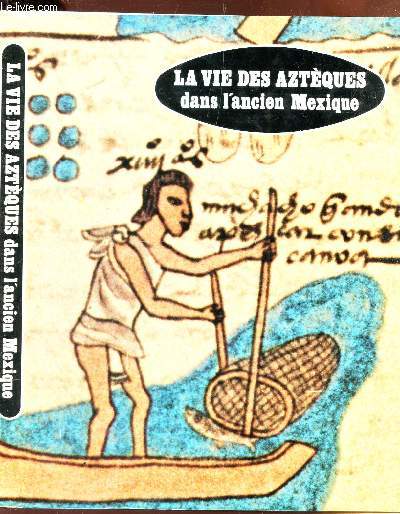 LA VIE DES AZTEQUES DANS L'ANCIEN MEXIQUE