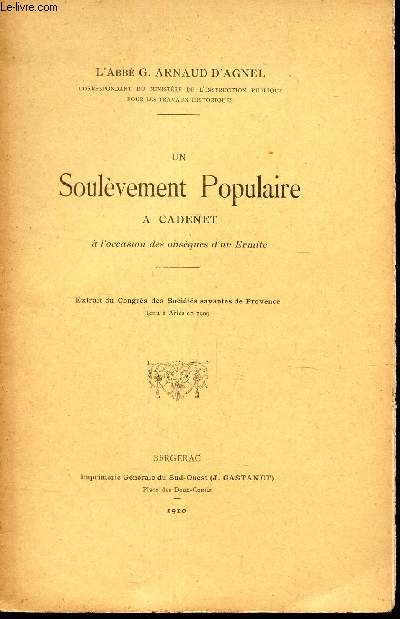 UN SOULEVEMENT POPULAIRE A CADENET - a l'occasion des obseques d'un Ermite / (Extrait du congrs des Scoiete savantes de Provence tenu a Arles en 1909).
