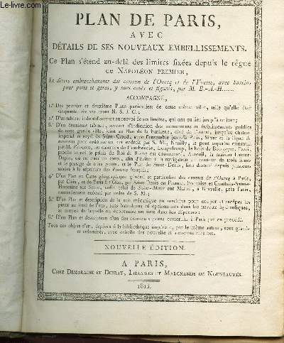 PLANS DE PARIS AVEC DETAILS ET SES NOUVEAUX EMBELLISSEMENTS / Dtail et abrg historique sur la fondation et les accroissements de Paris ou Lutece - Article supplementaire propos pour les embellissements de Paris - Ponts de Paris - Precis historique...